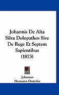 Johannis de Alta Silva Dolopathos Sive de Rege Et Septem Sapientibus (1873)