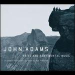 John Adams: Naive and Sentimental Music