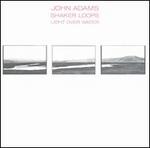 John Adams: Shaker Loops; Light Over Water