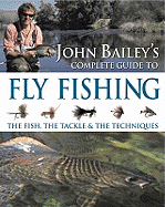 John Bailey's Complete Guide to Fly Fishing