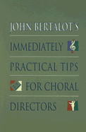 John Bertalot's Immediately Practical Tips for Choral Directors