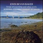 John Bevan Baker: Songs of Courtship
