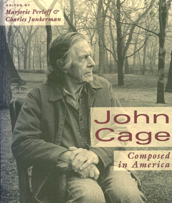 John Cage: Composed in America - Perloff, Marjorie, Professor (Editor), and Junkerman, Charles (Editor)