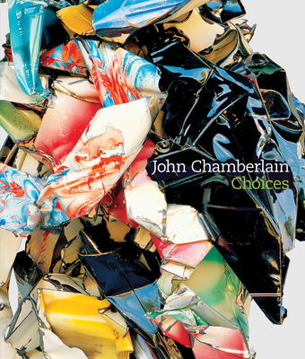 John Chamberlain: Choices - Davidson, Susan