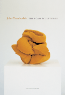 John Chamberlain: The Foam Sculptures