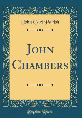 John Chambers (Classic Reprint) - Parish, John Carl