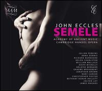 John Eccles: Semele - Anna Dennis (soprano); Aoife Miskelly (soprano); Bethany Horak-Hallett (mezzo-soprano); Christopher Foster (bass);...
