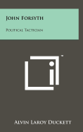 John Forsyth: Political Tactician