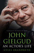 John Gielgud: An Actor's Life
