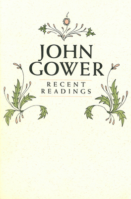 John Gower: Recent Readings - Yeager, R F (Editor)