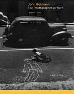 John Gutmann: The Photographer at Work