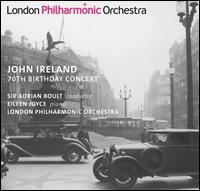 John Ireland: 70th Birthday Concert - Eileen Joyce (piano); Redvers Llewelyn (baritone); Luton Choral Society (choir, chorus); London Philharmonic Orchestra;...