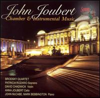 John Joubert: Chamber & Instrumental Music - Anna Joubert (cello); David B. Chadwick (violin); Mark Bebbington (piano); Patricia Rozario (soprano); The Brodsky Quartet