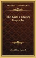 John Keats: A Literary Biography