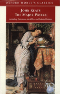 John Keats: The Major Works: Including Endymion, the Odes and Selected Letters