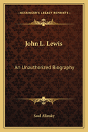 John L. Lewis: An Unauthorized Biography
