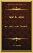 John L. Lewis: An Unauthorized Biography