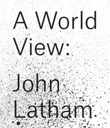 John Latham: A World View