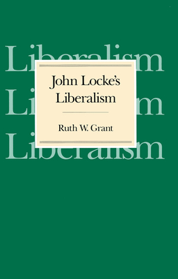 John Locke's Liberalism - Grant, Ruth W
