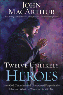 John Macarthur, 12 Unlikely Heroes Hc