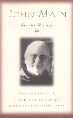 John Main: Essential Writings - Main, John, and Freeman, Laurence (Selected by)