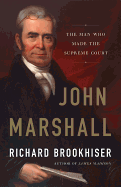 John Marshall: The Man Who Made the Supreme Court