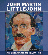 John Martin Littlejohn: An Enigma of Osteopathy