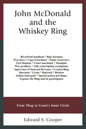 John Mcdonald and the Whiskey Ring: From Thug to Grant's Inner Circle