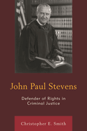 John Paul Stevens: Defender of Rights in Criminal Justice