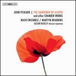 John Pickard: The Gardener of Aleppo and other Chamber Works