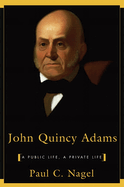 John Quincy Adams: A Public Life, a Private Life