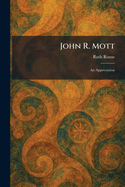 John R. Mott: An Appreciation