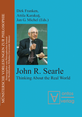 John R. Searle: Thinking About the Real World - Franken, Dirk (Editor), and Karakus, Attila (Editor), and Michel, Michel, Jan G. (Editor)