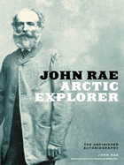 John Rae, Arctic Explorer: The Unfinished Autobiography