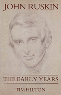 John Ruskin: The Early Years 1819-1859
