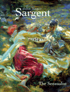 John Singer Sargent: The Sensualist