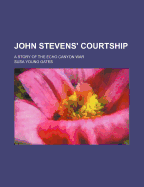 John Stevens' Courtship: A Story of the Echo Canyon War