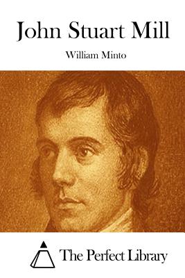 John Stuart Mill - The Perfect Library (Editor), and Minto, William
