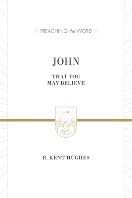 John: That You May Believe - Hughes, R Kent