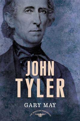 John Tyler - May, Gary, and Schlesinger, Arthur M, Jr. (Editor), and Wilentz, Sean (Editor)