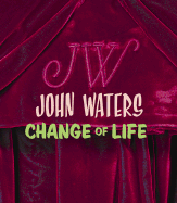 John Waters: Change of Life