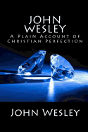 John Wesley: A Plain Account of Christian Perfection