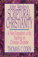 John Wesley's Scriptural Christianity: A Plain Exposition of His Teaching on Christian Doctrine