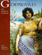 John William Godward: The Eclipse of Classicism