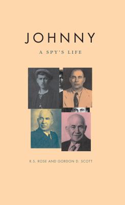 Johnny: A Spy's Life - Rose, R S, and Scott, Gordon D