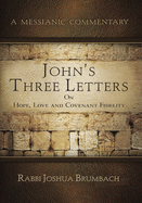 John's Three Letters on Hope, Love and Covenant Fidelity: A Messianic Commentary