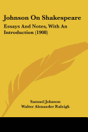 Johnson On Shakespeare: Essays And Notes, With An Introduction (1908)