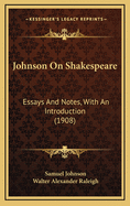 Johnson on Shakespeare: Essays and Notes, with an Introduction (1908)