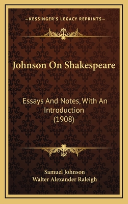 Johnson on Shakespeare: Essays and Notes, with an Introduction (1908) - Johnson, Samuel, and Raleigh, Walter Alexander, Sir (Introduction by)