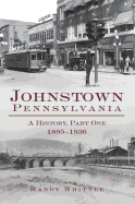 Johnstown, Pennsylvania: 1895-1936